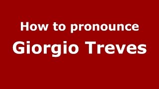 How to pronounce Giorgio Treves