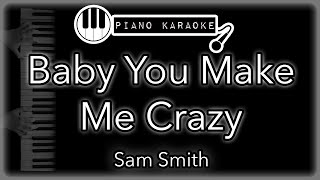 Baby, You Make Me Crazy - Sam Smith - Piano Karaoke Instrumental