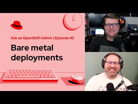 Ask an OpenShift Admin (Ep 45): Bare metal deployments