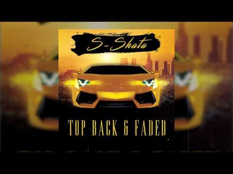 S-Shata - Top Back & Faded | Rap Songs With Good Beats 2017 | Best New Rap Songs 2017
