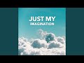 Just My Imagination