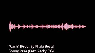 Sonny Raze - Cash (Feat. Zacky OG) [Prod. By Khaki Beats]