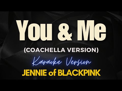 You & Me (Coachella Version) - JENNIE (Karaoke)