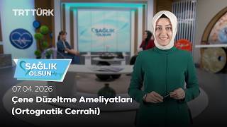 Çene Düzeltme Ameliyatları (Ortognatik Cerrahi) | Sağlık Olsun – 07.04.2026