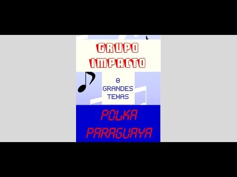 GRUPO IMPACTO 8 GRANDES TEMAS (POLKA PARAGUAYA)