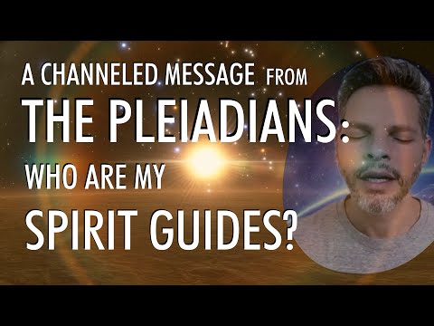 Who Are My SPIRIT GUIDES? | A Channeled Message From THE PLEIADIANS