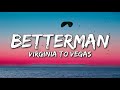 Virginia To Vegas - Betterman (Lyrics)