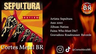 Sepultura  - Who Must Die?