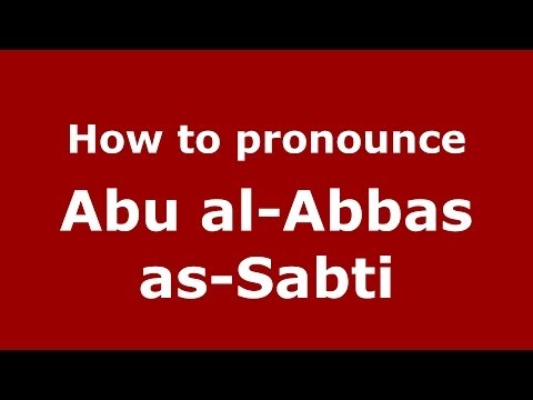 How to pronounce Abu al-Abbas as-Sabti (Arabic/Morocco) - PronounceNames.com