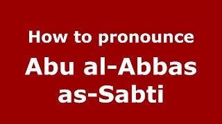 How to pronounce Abu Al-Abbas As-Sabti