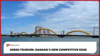 Green tourism: Danang's new competitive edge | Vietnam Today