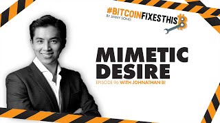Bitcoin Fixes This #96: Mimetic Desire with Johnathan Bi