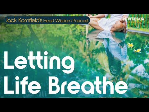 Jack Kornfield on Letting Life Breathe - Heart Wisdom Ep. 225