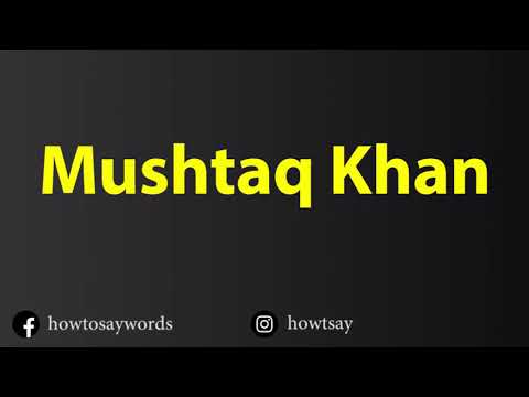 How To Pronounce Mushtaq Khan