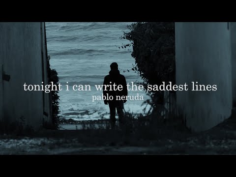 Tonight I Can Write The Saddest Lines by Pablo Neruda