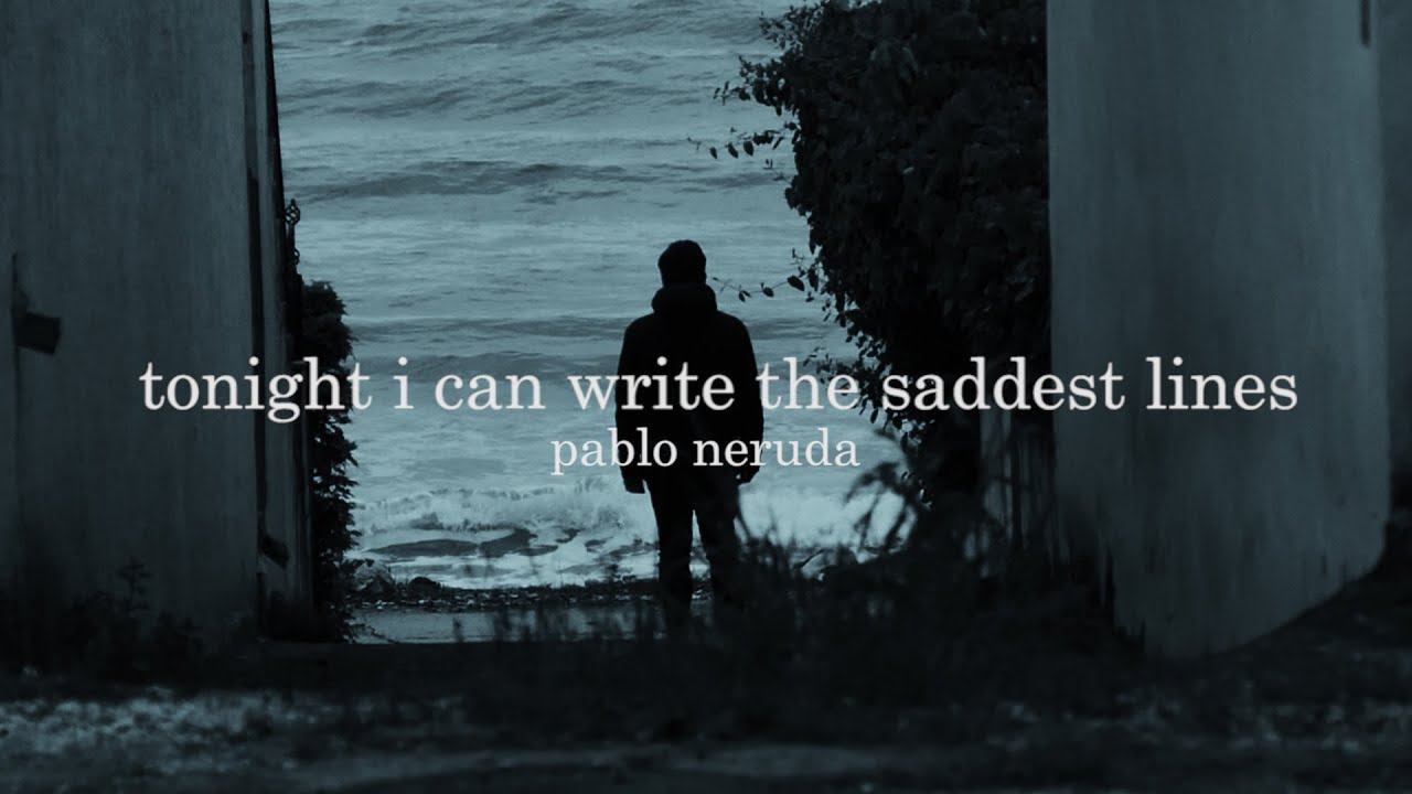 Tonight I Can Write The Saddest Lines by Pablo Neruda