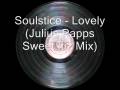 Soulstice - Lovely (Julius Papps Sweet Itiz Mix)