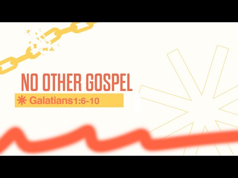 No Other Gospel | Galatians 1:6 -10