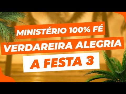 100% FÉ / VERDADEIRA ALEGRIA - A FESTA (parte 3) | MINISTÉRIO 100% FÉ feat. Flávio Pereira