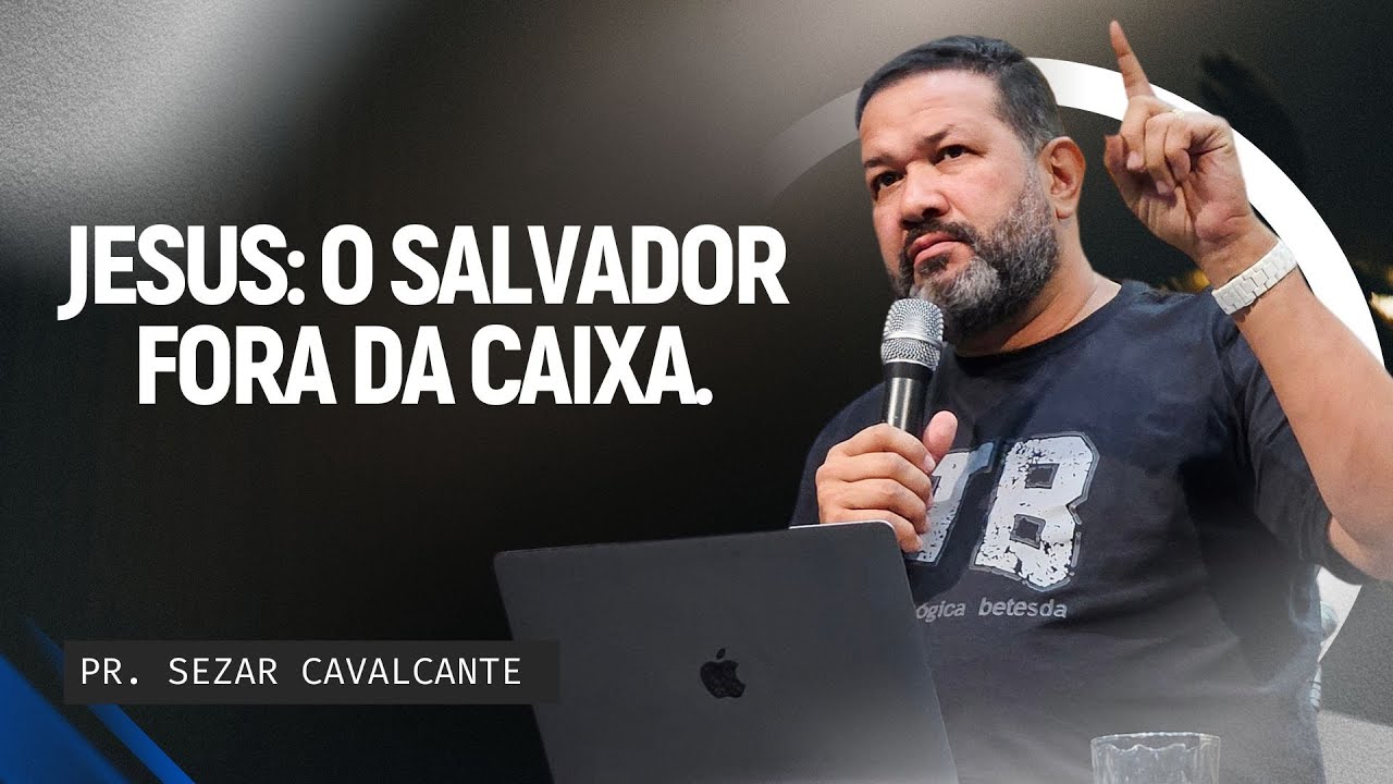 JESUS: O SALVADOR FORA DA CAIXA | PR.SEZAR CAVALCANTE