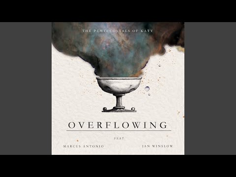 Overflowing - The Pentecostals of Katy