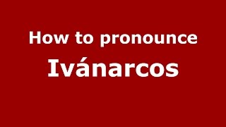How to pronounce Ivánarcos
