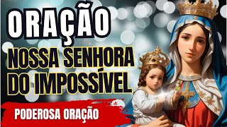 NOSSA SENHORA DO IMPOSSÍVEL - ORAÇÃO PODEROSA, FAÇA APENAS 1VEZ E VEJA O MILAGRE ACONTECERÁ
