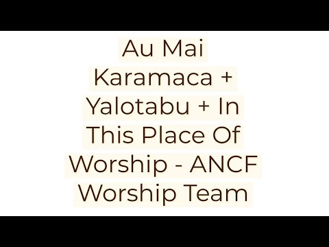 ANCF WORSHIP TEAM - AU MAI KARAMACA + YALOTABU + IN THIS PLACE OF WORSHIP