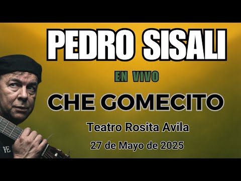 CHE GOMECITO  - PEDRO SISALI   - TEATRO ROSITA AVILA - 27 de Mayo 2025