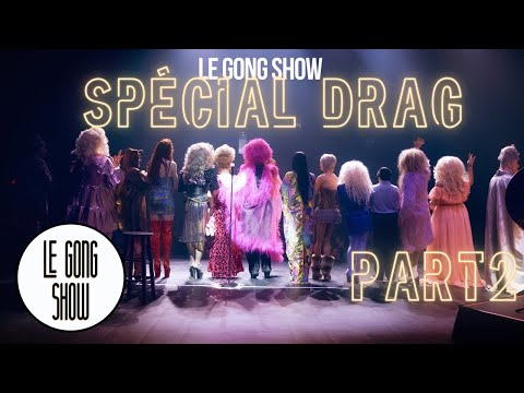 Le Gong Show - Spécial Drag 2e édition Part 2