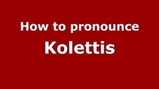 How to pronounce Kolettis