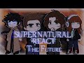SUPERNATURAL REACT To Their Future PART 1 Gacha Z