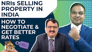 NRIs Selling Property In India, How to get better rates by CA Arun Kumar Tiwari