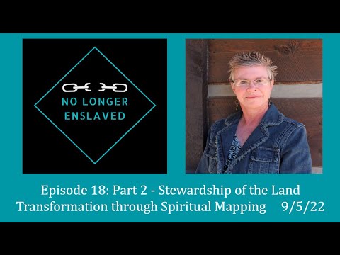 Episode 18: Part 2 - Stewardship of the Land in the Transformation Through Spiritual Mapping series
