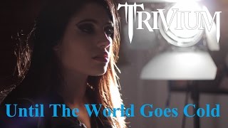Crystal Joilena - Until The World Goes Cold (Trivium Cover)