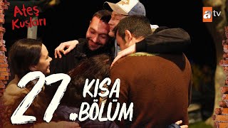 Ateş Kuşları 27. Bölüm | Kısa Bölümler