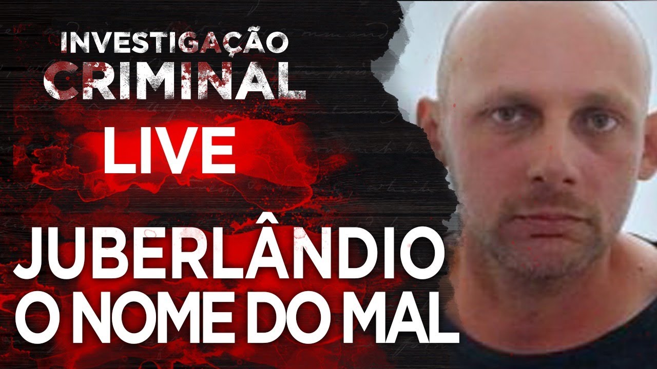 JUBERLÂNDIO O NOME DO MAL - INVESTIGAÇÃO CRIMINAL
