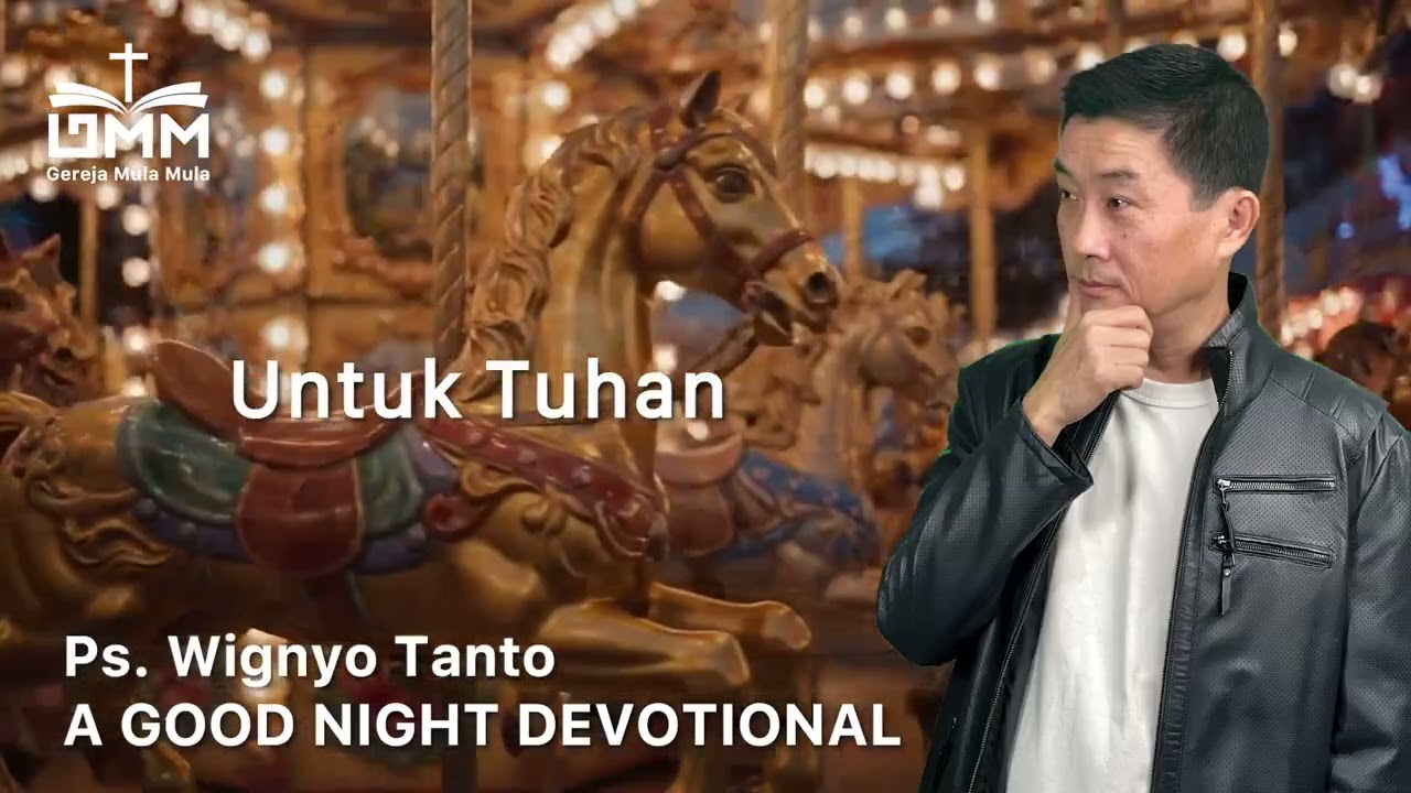 a Good Night Devotional | Untuk Tuhan | Ps. Wignyo Tanto