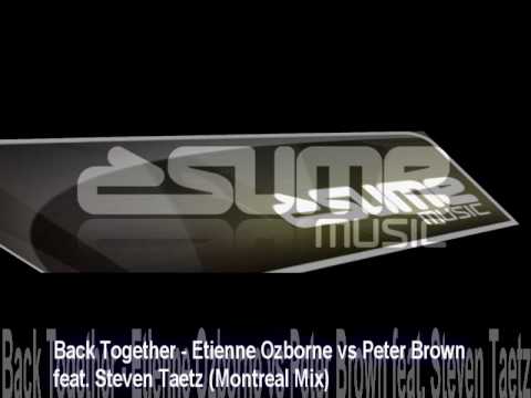 Back Together - Etienne Ozborne vs Peter Brown feat. Steven Taetz (Montreal Mix)