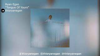 Ryan Egan | &quot;Tongue Of Yours&quot;