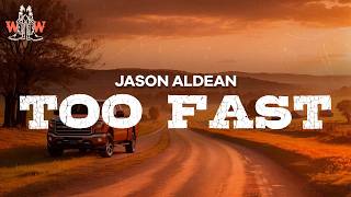 Jason Aldean - Too Fast (Lyrics)