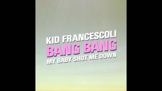 Kid Francescoli - Bang Bang (My Baby Shot Me Down)