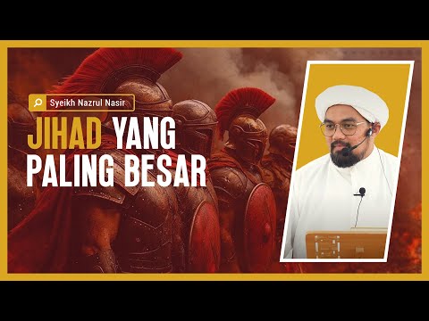 Jihad Yang Paling Besar - Syeikh Nazrul Nasir.