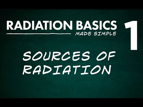 Radiation Basics Made Simple Segment 1: Sources of Radiation