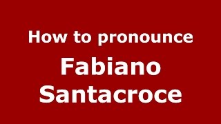 How to pronounce Fabiano Santacroce