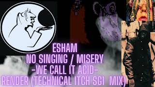 Esham NO SINGING / MISERY (We call it acid... RENDER  (Technical Itch SG1 MIX)