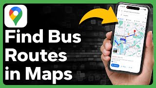 How To Find Bus Routes In Google Maps