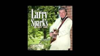 Larry Sparks - &quot;There&#39;s More That Holds The Picture&quot;