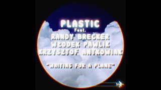 Plastic feat. Randy Brecker, Włodek Pawlik, Krzysztof Antkowiak -&quot;Waiting For A Plane&quot; (Lyric Video)