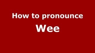 How to pronounce Wee